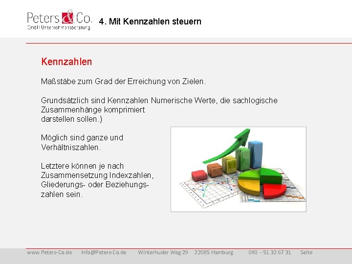 4. Mit Kennzahlen steuern Kennzahlen Maßstäbe zum Grad der Erreichung von Zielen. Grundsätzlich sind