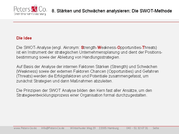 8. Stärken und Schwächen analysieren: Die SWOT-Methode Die Idee Die SWOT-Analyse (engl. Akronym: Strength-Weakness-Opportunities-Threats)