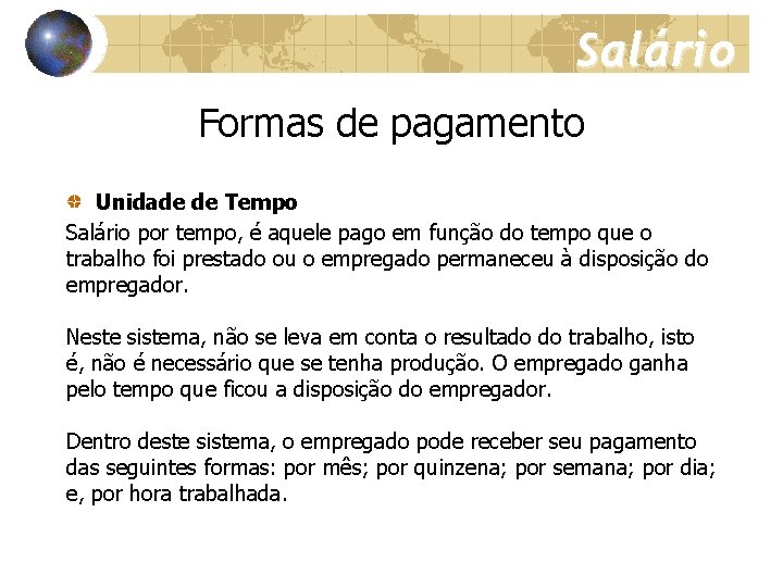 Salário Formas de pagamento Unidade de Tempo Salário por tempo, é aquele pago em