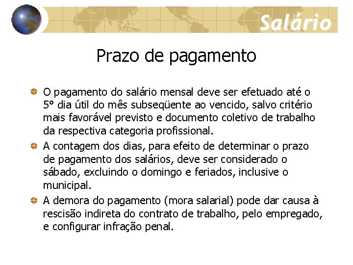 Salário Prazo de pagamento O pagamento do salário mensal deve ser efetuado até o