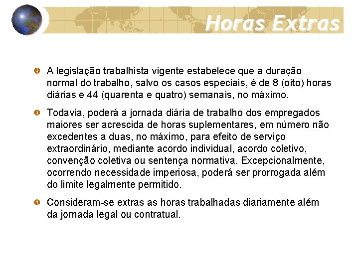 Horas Extras A legislação trabalhista vigente estabelece que a duração normal do trabalho, salvo