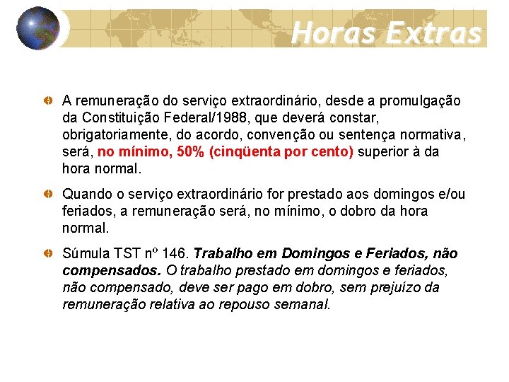 Horas Extras A remuneração do serviço extraordinário, desde a promulgação da Constituição Federal/1988, que