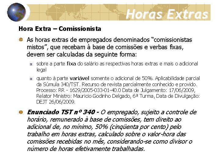 Horas Extras Hora Extra – Comissionista As horas extras de empregados denominados “comissionistas mistos”,