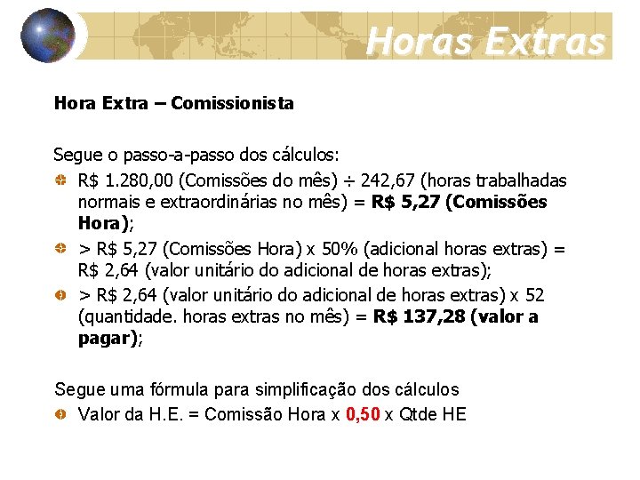 Horas Extras Hora Extra – Comissionista Segue o passo-a-passo dos cálculos: R$ 1. 280,