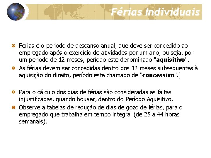 Férias Individuais Férias é o período de descanso anual, que deve ser concedido ao