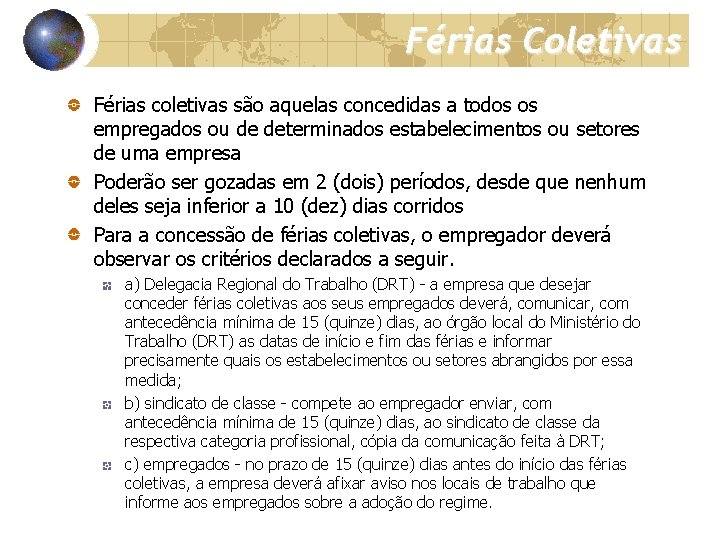 Férias Coletivas Férias coletivas são aquelas concedidas a todos os empregados ou de determinados