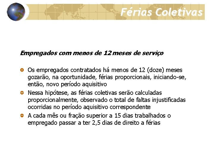 Férias Coletivas Empregados com menos de 12 meses de serviço Os empregados contratados há