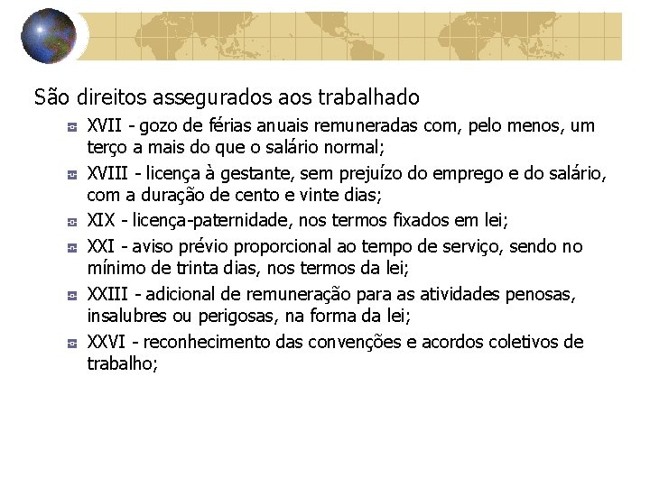 São direitos assegurados aos trabalhado XVII - gozo de férias anuais remuneradas com, pelo