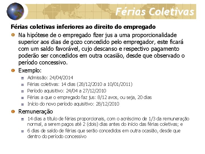 Férias Coletivas Férias coletivas inferiores ao direito do empregado Na hipótese de o empregado
