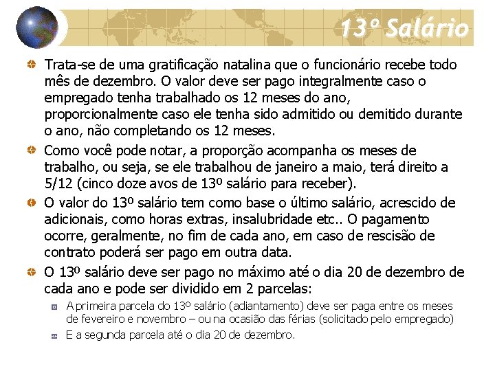 13º Salário Trata-se de uma gratificação natalina que o funcionário recebe todo mês de