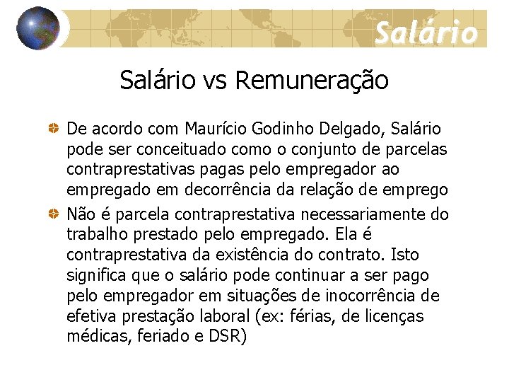 Salário vs Remuneração De acordo com Maurício Godinho Delgado, Salário pode ser conceituado como