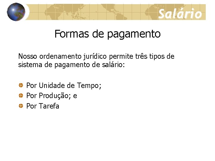 Salário Formas de pagamento Nosso ordenamento jurídico permite três tipos de sistema de pagamento