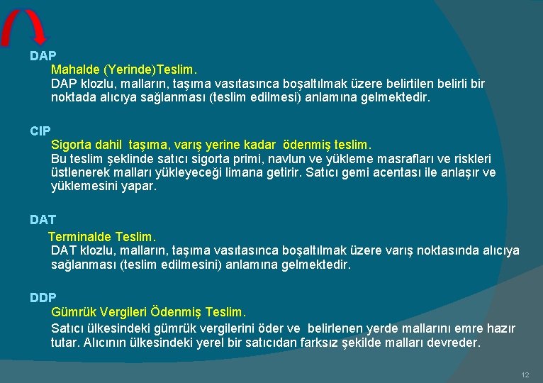  DAP Mahalde (Yerinde)Teslim. DAP klozlu, malların, taşıma vasıtasınca boşaltılmak üzere belirtilen belirli bir