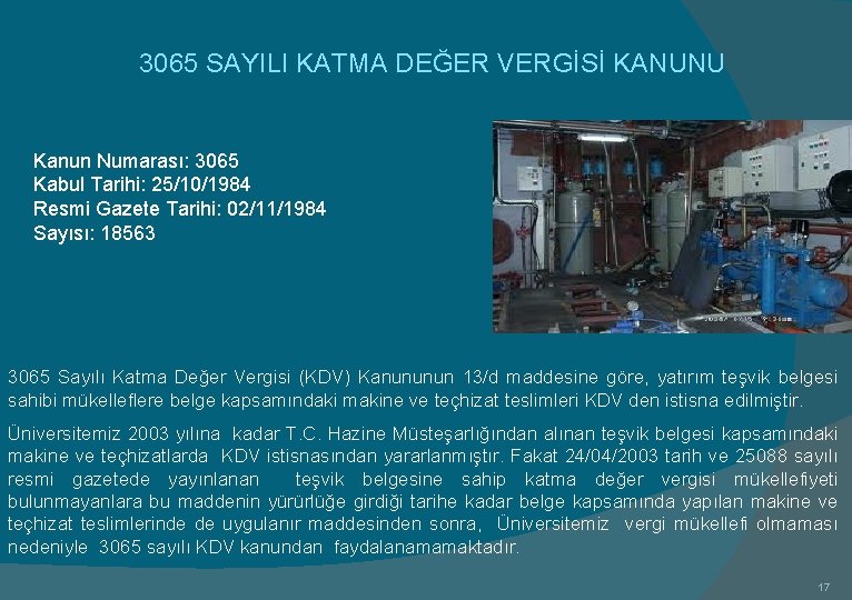 3065 SAYILI KATMA DEĞER VERGİSİ KANUNU Kanun Numarası: 3065 Kabul Tarihi: 25/10/1984 Resmi Gazete