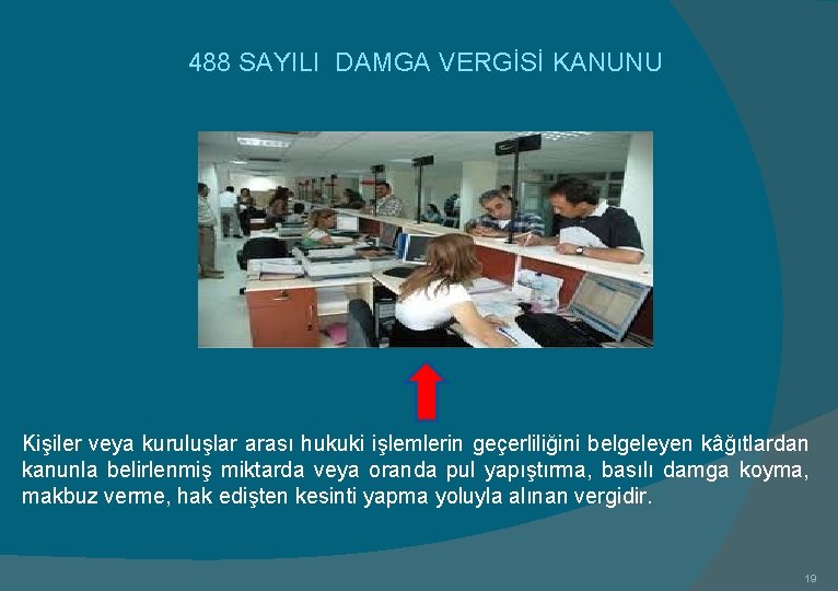 488 SAYILI DAMGA VERGİSİ KANUNU Kişiler veya kuruluşlar arası hukuki işlemlerin geçerliliğini belgeleyen kâğıtlardan