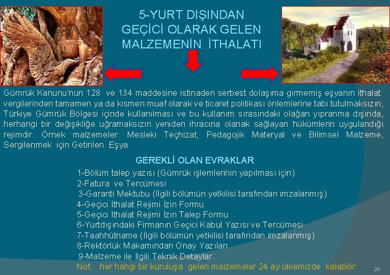 5 -YURT DIŞINDAN GEÇİCİ OLARAK GELEN MALZEMENİN İTHALATI Gümrük Kanunu’nun 128 ve 134 maddesine