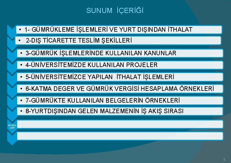 SUNUM İÇERİĞİ • 1 - GÜMRÜKLEME İŞLEMLERİ VE YURT DIŞINDAN İTHALAT • 2 -DIŞ