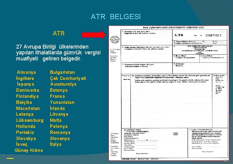 ATR BELGESİ ATR 27 Avrupa Birliği ülkelerinden yapılan ithalatlarda gümrük vergisi muafiyeti getiren belgedir.