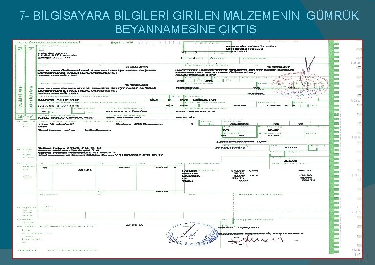  7 - BİLGİSAYARA BİLGİLERİ GİRİLEN MALZEMENİN GÜMRÜK BEYANNAMESİNE ÇIKTISI 50 