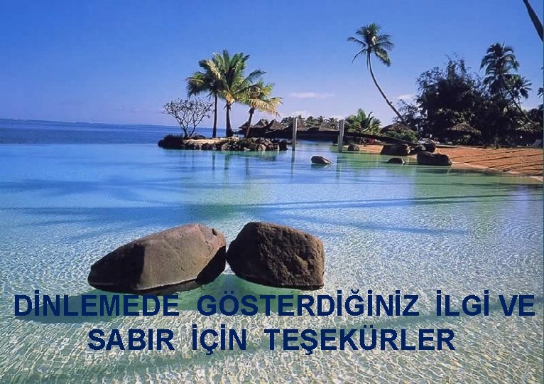 DİNLEMEDE GÖSTERDİĞİNİZ İLGİ VE SABIR İÇİN TEŞEKÜRLER 55 