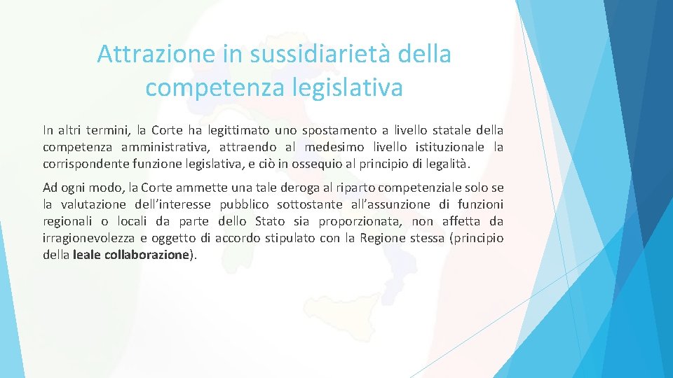 Attrazione in sussidiarietà della competenza legislativa In altri termini, la Corte ha legittimato uno