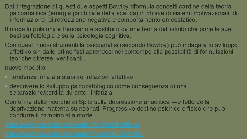 Dall’integrazione di questi due aspetti Bowlby riformula concetti cardine della teoria psicoanalitica (energia psichica