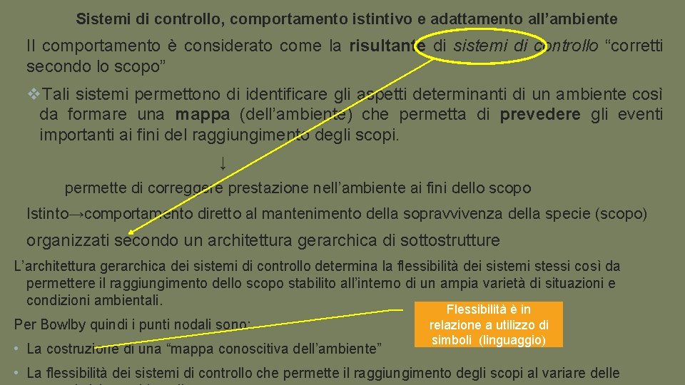 Sistemi di controllo, comportamento istintivo e adattamento all’ambiente Il comportamento è considerato come la