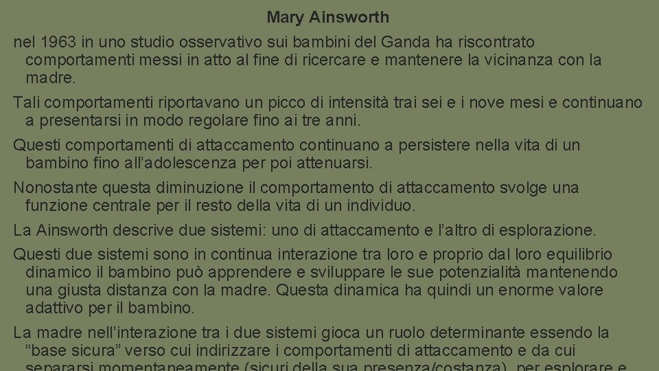 Mary Ainsworth nel 1963 in uno studio osservativo sui bambini del Ganda ha riscontrato