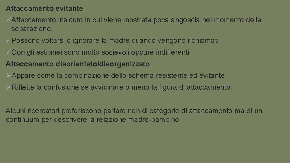 Attaccamento evitante: üAttaccamento insicuro in cui viene mostrata poca angoscia nel momento della separazione.