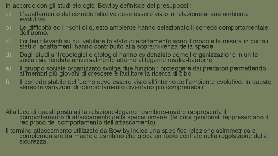 In accordo con gli studi etologici Bowlby definisce dei presupposti: a) L’adattamento del corredo