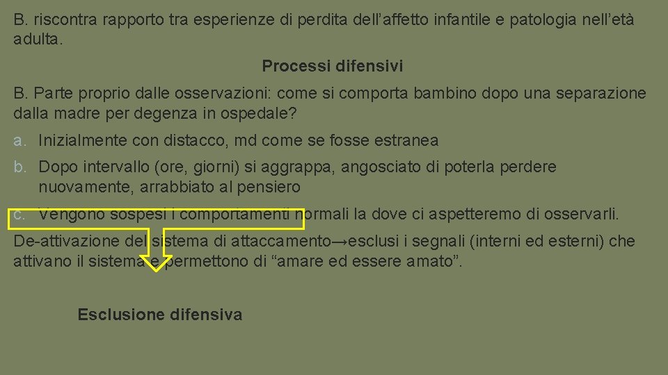 B. riscontra rapporto tra esperienze di perdita dell’affetto infantile e patologia nell’età adulta. Processi