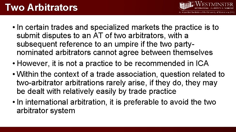 Two Arbitrators • In certain trades and specialized markets the practice is to submit