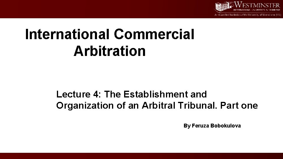 International Commercial Arbitration Lecture 4: The Establishment and Organization of an Arbitral Tribunal. Part