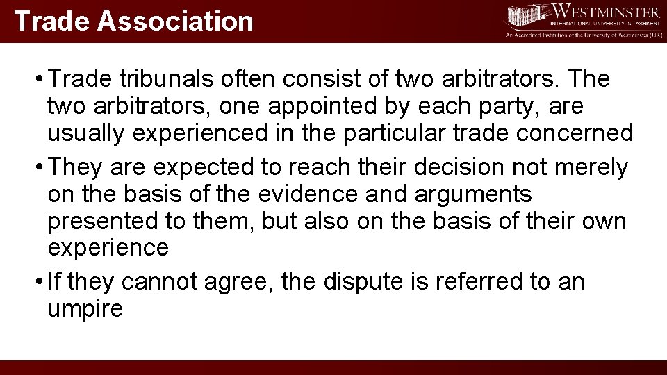 Trade Association • Trade tribunals often consist of two arbitrators. The two arbitrators, one