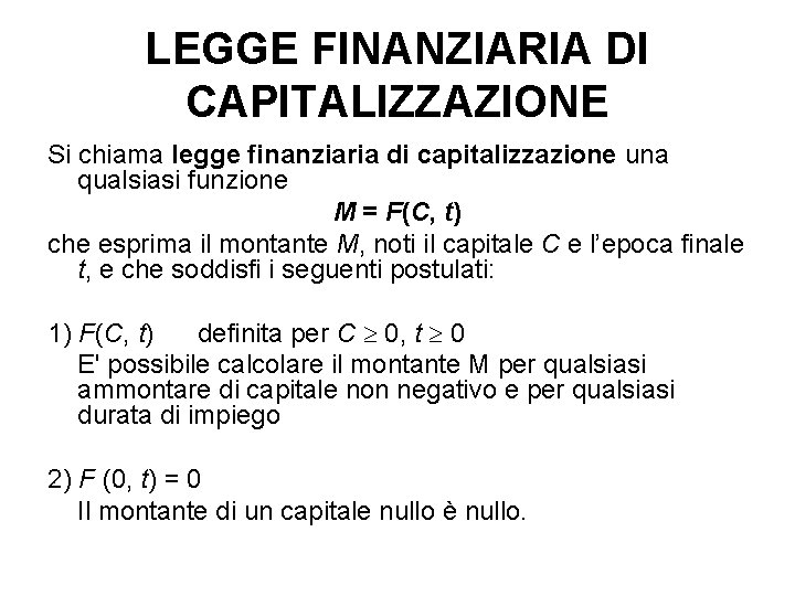 LEGGE FINANZIARIA DI CAPITALIZZAZIONE Si chiama legge finanziaria di capitalizzazione una qualsiasi funzione M