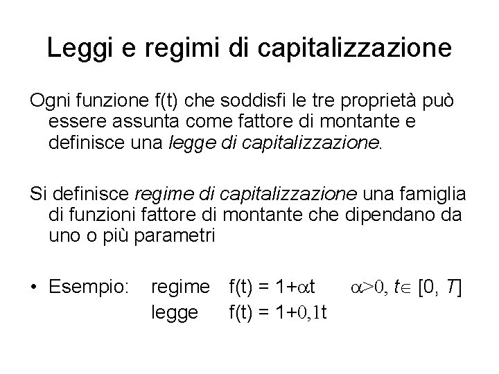 Leggi e regimi di capitalizzazione Ogni funzione f(t) che soddisfi le tre proprietà può