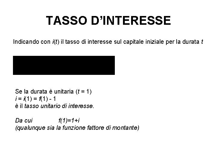 TASSO D’INTERESSE Indicando con i(t) il tasso di interesse sul capitale iniziale per la