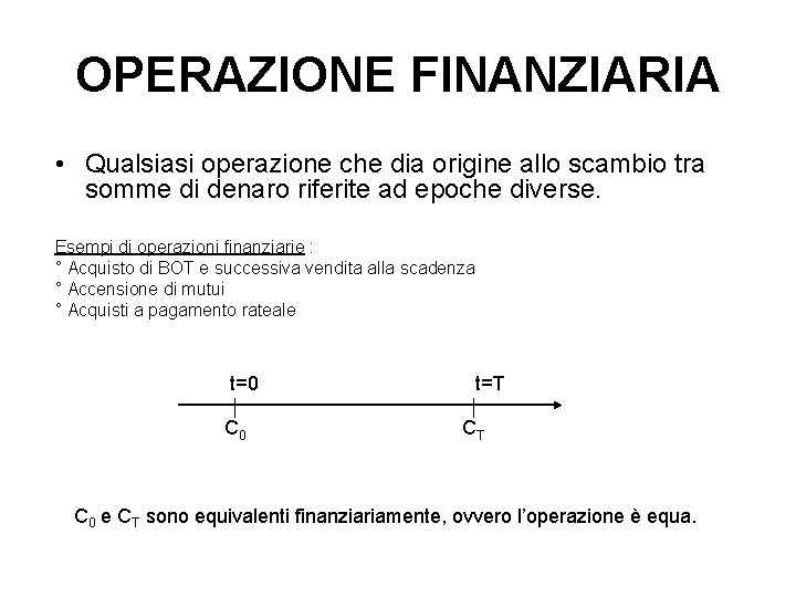 OPERAZIONE FINANZIARIA • Qualsiasi operazione che dia origine allo scambio tra somme di denaro