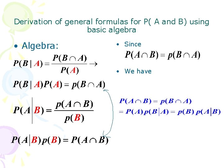 Derivation of general formulas for P( A and B) using basic algebra • Algebra:
