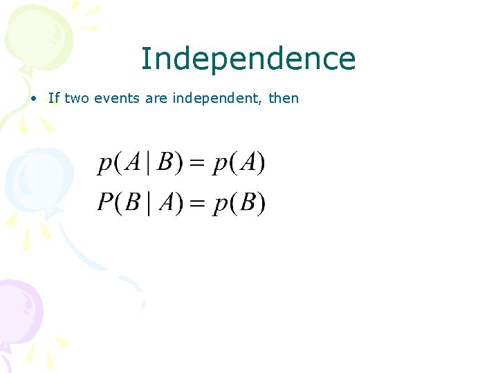 Independence • If two events are independent, then 