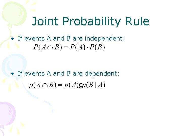 Joint Probability Rule • If events A and B are independent: • If events