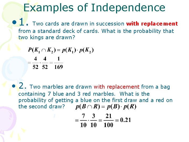Examples of Independence • 1. Two cards are drawn in succession with replacement from