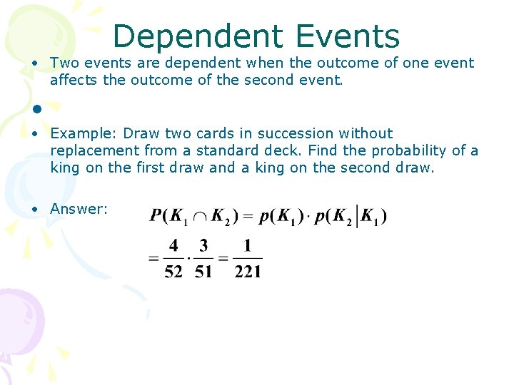 Dependent Events • Two events are dependent when the outcome of one event affects