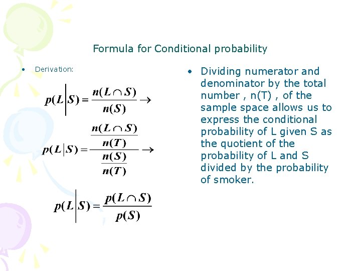 Formula for Conditional probability • Derivation: • Dividing numerator and denominator by the total