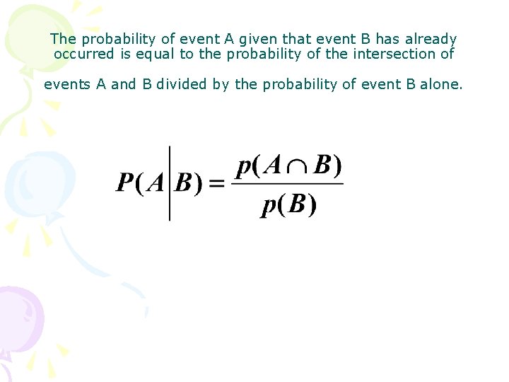 The probability of event A given that event B has already occurred is equal
