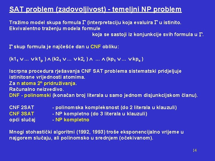 SAT problem (zadovoljivost) - temeljni NP problem Tražimo model skupa formula (interpretaciju koja evaluira