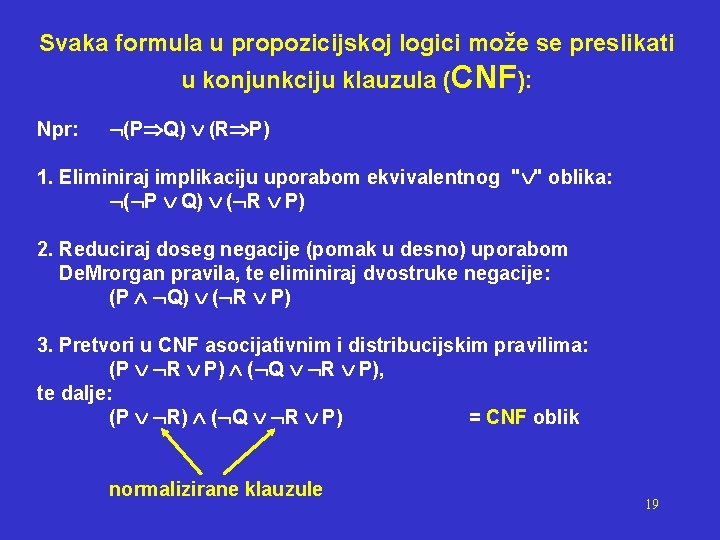 Svaka formula u propozicijskoj logici može se preslikati u konjunkciju klauzula (CNF): Npr: (P