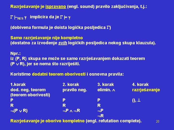 Razrješavanje je ispravano (engl. sound) pravilo zaključivanja, t. j. : RES implicira da je