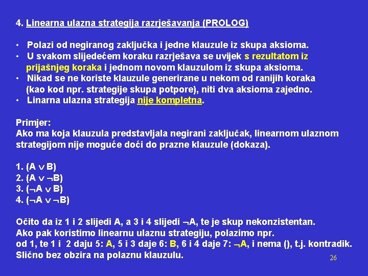 4. Linearna ulazna strategija razrješavanja (PROLOG) • Polazi od negiranog zaključka i jedne klauzule