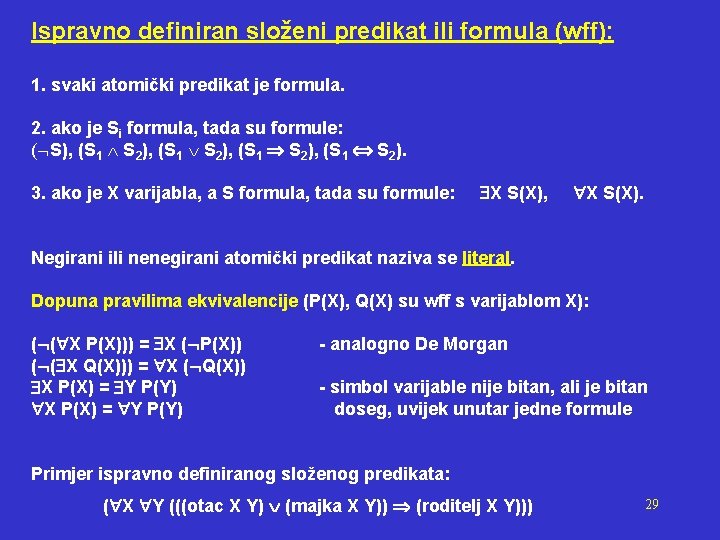 Ispravno definiran složeni predikat ili formula (wff): 1. svaki atomički predikat je formula. 2.